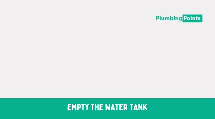 Empty the water tank