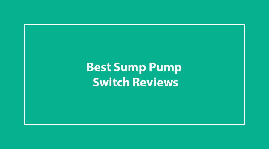 Best Sump Pump Switch Reviews
