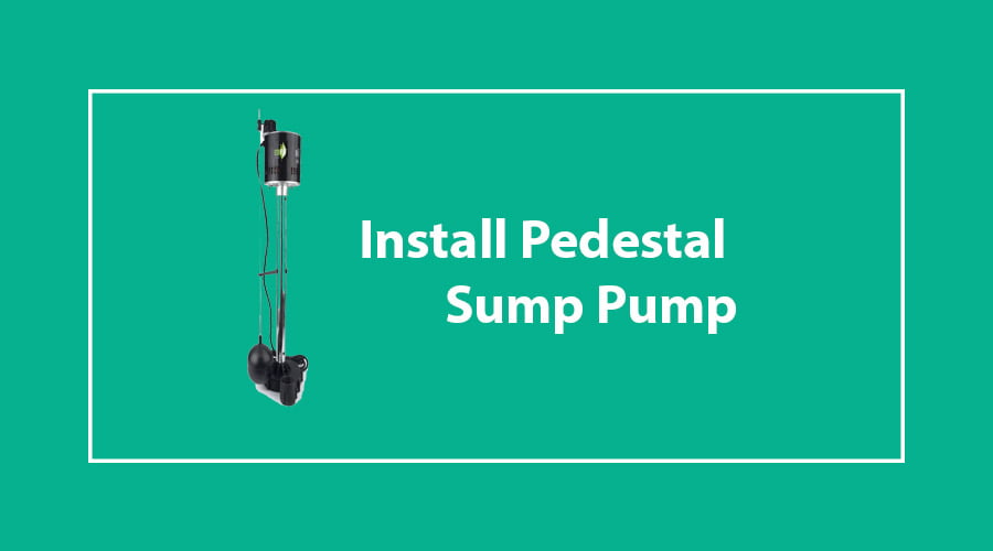 install Pedestal Sump Pump