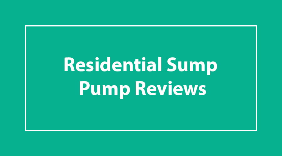 Best Residential Sump Pump Reviews