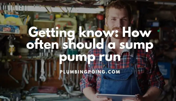 Getting know How often should a sump pump run Getting know How often should a sump pump run