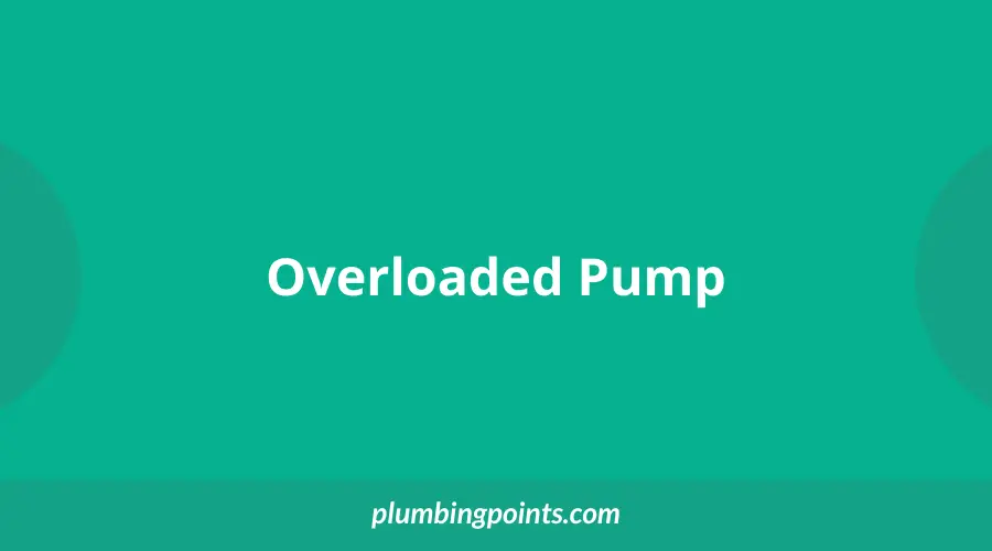 Overloaded Pump