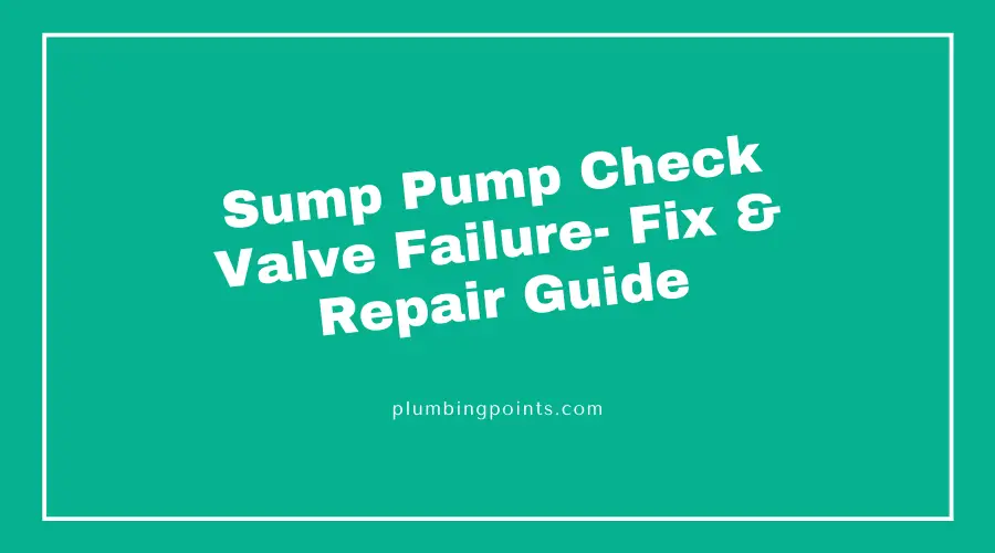 Sump Pump Check Valve Failure