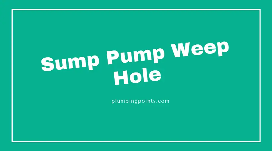 Sump pump weep hole
