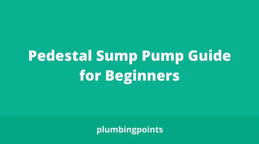 Pedestal Sump Pump Guide for Beginners
