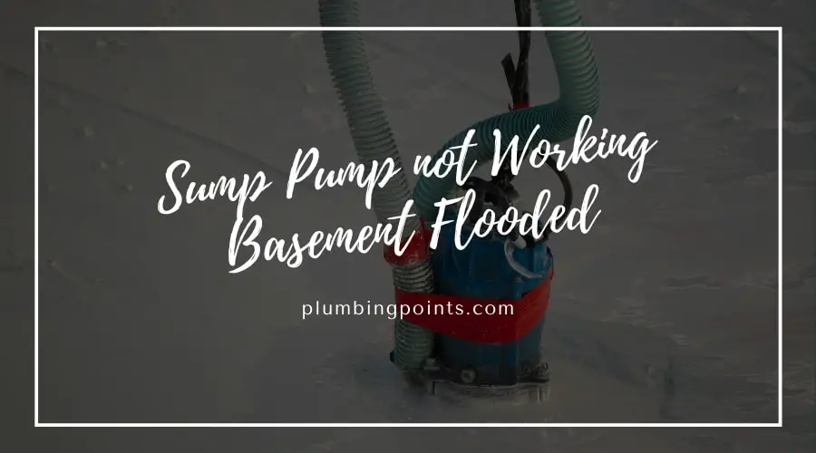 Sump Pump not Working Basement Flooded