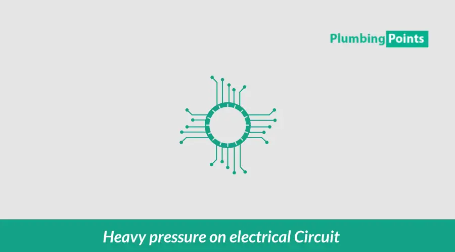 Heavy pressure on electrical Circuit