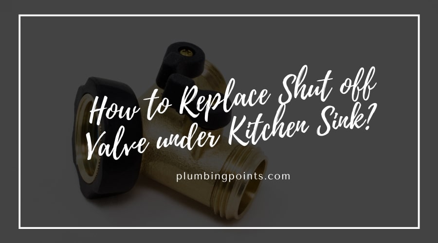 How to Replace Shut off Valve under Kitchen Sink