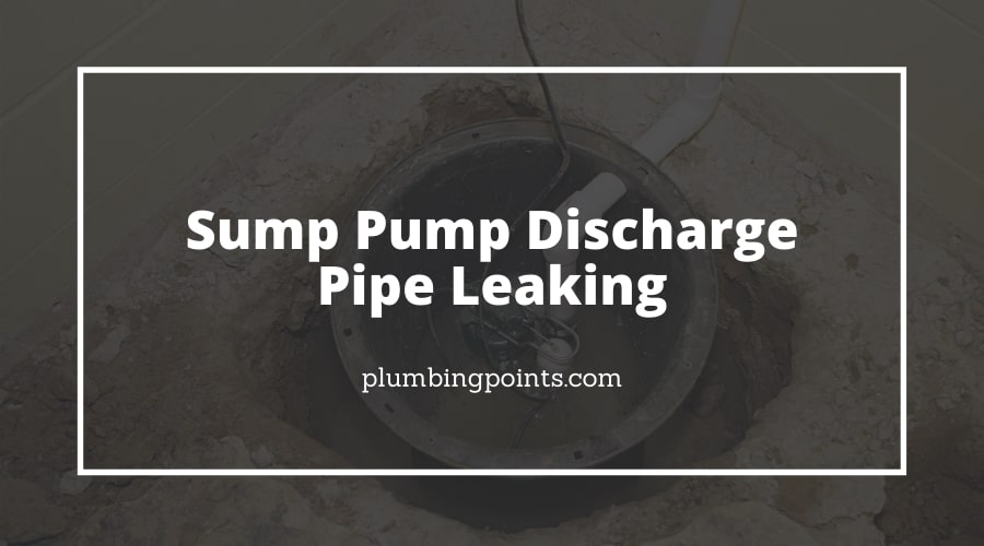 Sump Pump Discharge Pipe Leaking