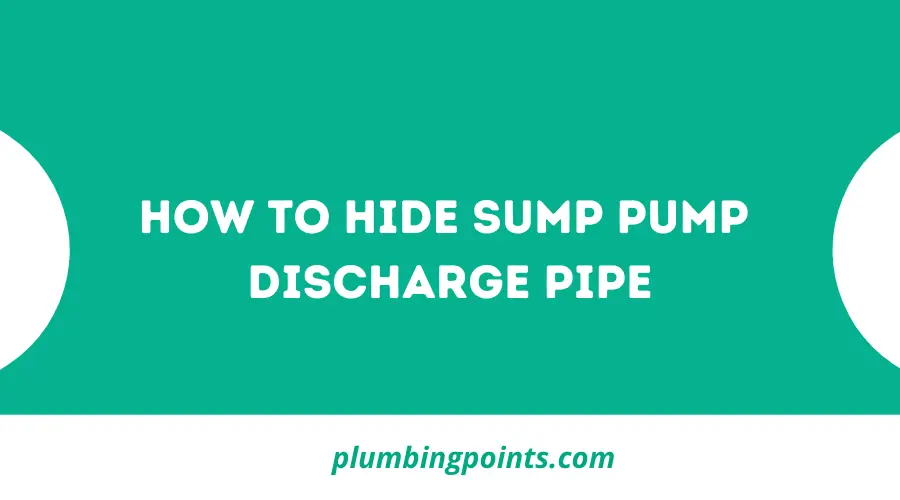 How to Hide Sump Pump Discharge Pipe