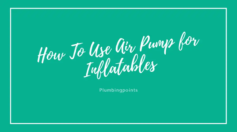 How To Use Air Pump for Inflatables