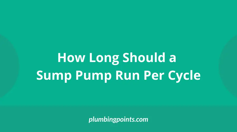 How Long Should a Sump Pump Run Per Cycle