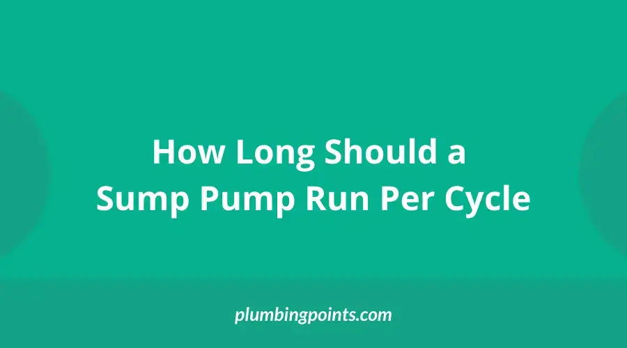 How Long Should a Sump Pump Run Per Cycle