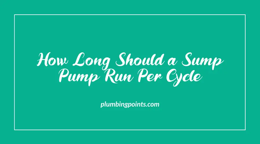 How Long Should a Sump Pump Run