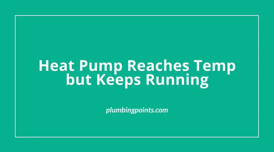 Heat Pump Reaches Temp but Keeps Running