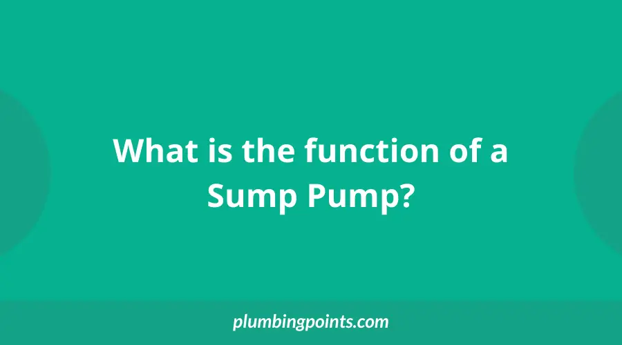 What is the function of a Sump Pump?