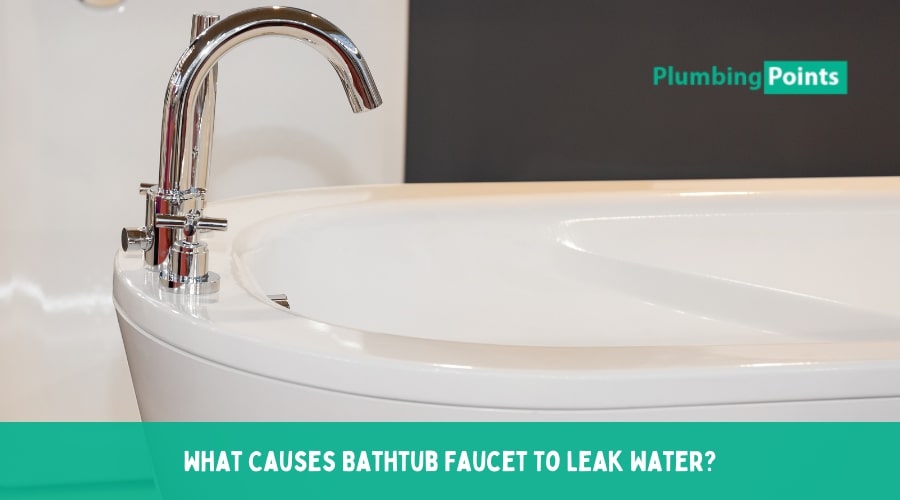 What Causes Bathtub Faucet To Leak Water?