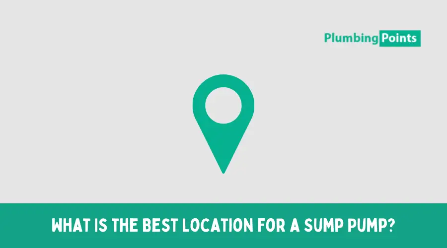 What Is the Best Location for a Sump Pump?