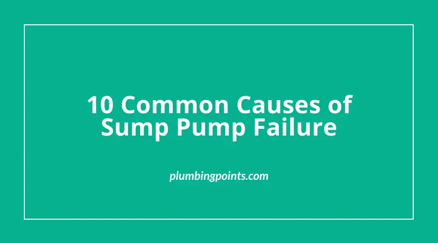 10 Common Causes of Sump Pump Failure