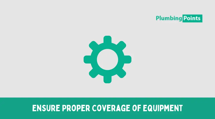 Ensure Proper Coverage of Equipment