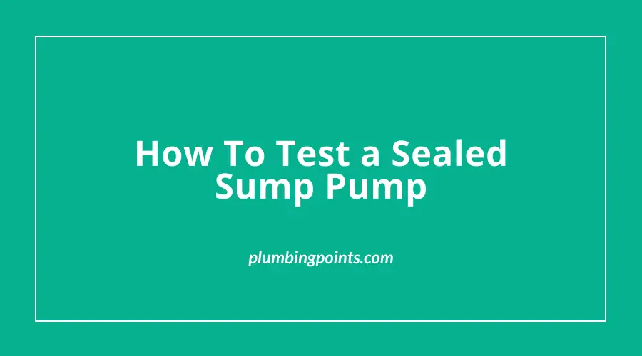 How To Test a Sealed Sump Pump