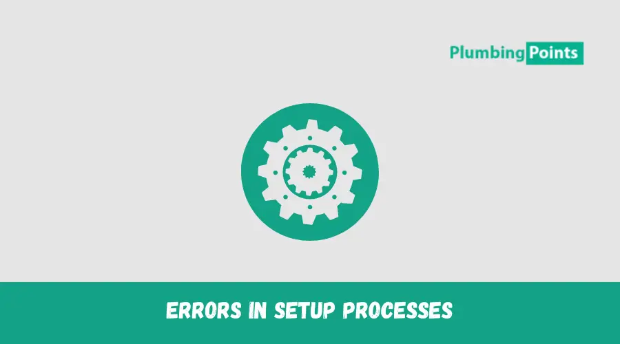 Errors in Setup Processes