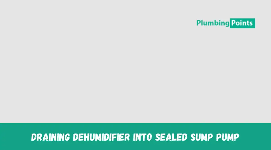Draining Dehumidifier into Sealed Sump Pump