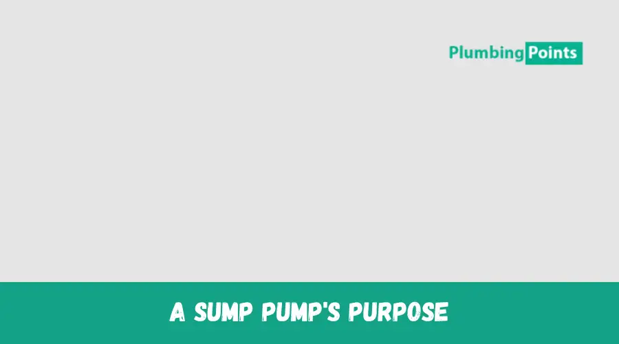 The Purpose of Sump Pump