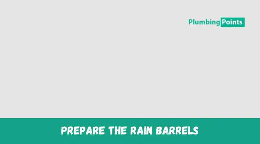 Prepare the Rain Barrels